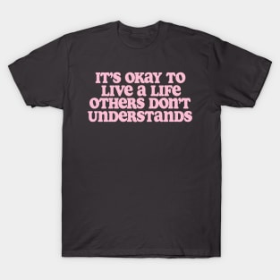 It’s Okay To Live A Life Others Don’t Understand Shirt,Aesthetic Trendy Affirmations, Inspiring Shir, Gifts for therapist T-Shirt